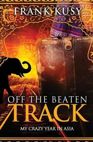 Cover image for Off the Beaten Track: My Crazy Year in Asia