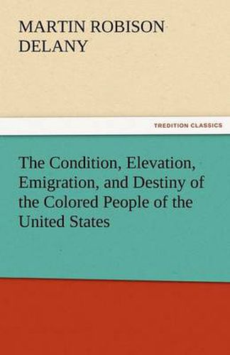 Cover image for The Condition, Elevation, Emigration, and Destiny of the Colored People of the United States