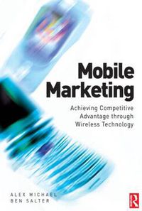 Cover image for Mobile Marketing: Achieving Competitive Advantage through Wireless Technology