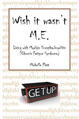 Cover image for Wish It Wasn't M.E.: Living with Myalgic Encephalomyelitis (Chronic Fatigue Syndrome)