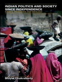 Cover image for Indian Politics and Society since Independence: Events, Processes and Ideology