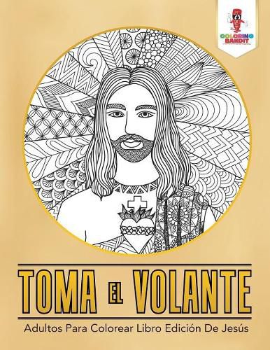 Toma El Volante: Adultos Para Colorear Libro Edicion De Jesus