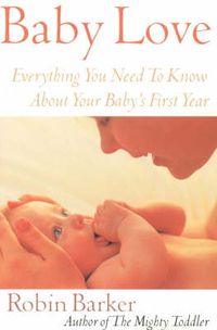 Cover image for Baby Love: Everything You Need to Know about Your New Baby