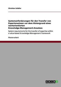 Cover image for Systemanforderungen fur den Transfer von Expertenwissen vor dem Hintergrund eines wertorientierten Knowledge-Management-Ansatzes: System requirements for the transfer of expertise within a value-based Knowledge-Management framework