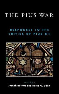 Cover image for The Pius War: Responses to the Critics of Pius XII