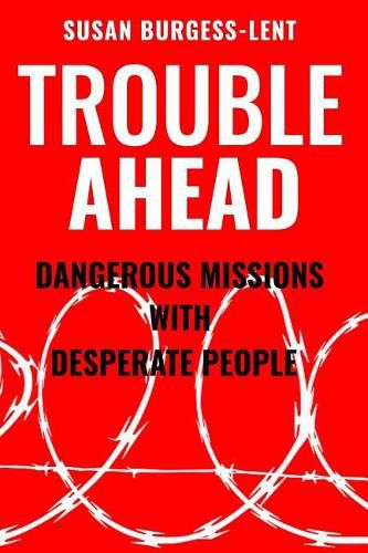 Cover image for Trouble Ahead: Dangerous Missions with Desperate People