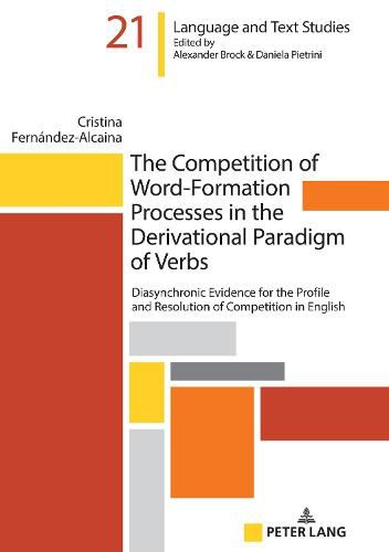 Cover image for The Competition of Word-Formation Processes in the Derivational Paradigm of Verbs: Diasynchronic Evidence for the Profile and Resolution of Competition in English