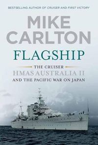 Cover image for Flagship: The Cruiser HMAS Australia II and the Pacific War on Japan
