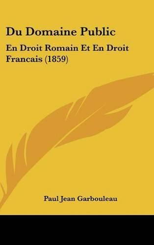 Du Domaine Public: En Droit Romain Et En Droit Francais (1859)