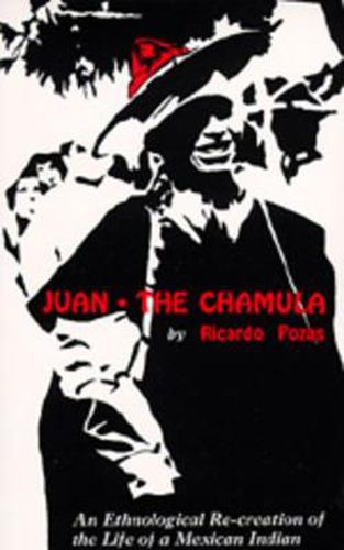 Cover image for Juan the Chamula: An Ethnological Recreation of the Life of a Mexican Indian