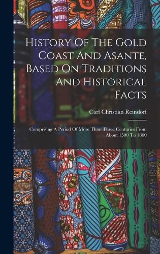 Cover image for History Of The Gold Coast And Asante, Based On Traditions And Historical Facts