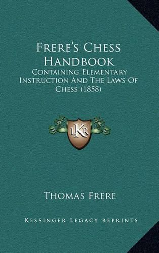 Cover image for Frere's Chess Handbook: Containing Elementary Instruction and the Laws of Chess (1858)