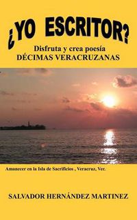 Cover image for Yo Escritor?: Disfruta y Crea Poesia Decimas Veracruzanas