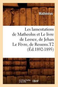 Cover image for Les Lamentations de Matheolus Et Le Livre de Leesce, de Jehan Le Fevre, de Ressons.T2 (Ed.1892-1895)