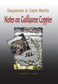 Cover image for Desperate in Saint Martin: Notes on Guillaume Coppier