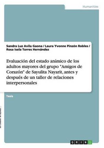 Cover image for Evaluacion del estado animico de los adultos mayores del grupo Amigos de Corazon de Sayulita Nayarit, antes y despues de un taller de relaciones interpersonales