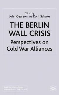 Cover image for The Berlin Wall Crisis: Perspectives on Cold War Alliances