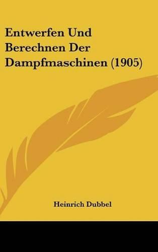 Cover image for Entwerfen Und Berechnen Der Dampfmaschinen (1905)