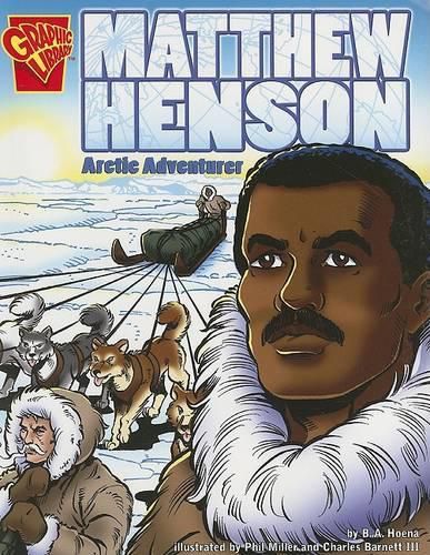 Matthew Henson: Arctic Adventurer (Graphic Biographies)