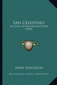 Cover image for San Celestino: An Essay in Reconstruction (1909)