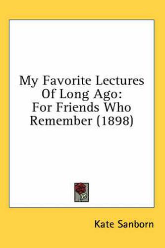 My Favorite Lectures of Long Ago: For Friends Who Remember (1898)