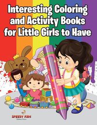 Cover image for Interesting Coloring and Activity Books for Little Girls to Have