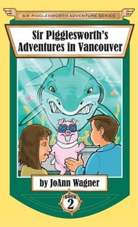 Cover image for Sir Pigglesworth's Adventures in Vancouver