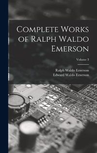 Cover image for Complete Works of Ralph Waldo Emerson; Volume 3