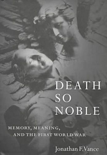 Death So Noble: Memory, Meaning and the First World War