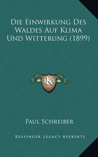 Cover image for Die Einwirkung Des Waldes Auf Klima Und Witterung (1899)