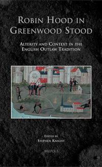 Cover image for Robin Hood in Greenwood Stood: Alterity and Context in the English Outlaw Tradition