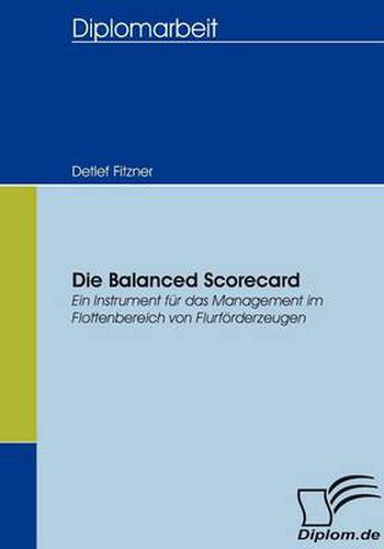 Cover image for Die Balanced Scorecard: Ein Instrument fur das Management im Flottenbereich von Flurfoerderzeugen
