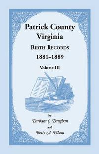 Cover image for Patrick County, Virginia Birth Records 1881-1889 Volume III