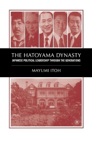 Cover image for The Hatoyama Dynasty: Japanese Political Leadership Through the Generations