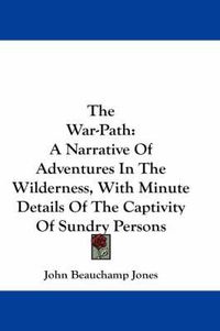 Cover image for The War-Path: A Narrative of Adventures in the Wilderness, with Minute Details of the Captivity of Sundry Persons