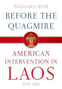 Cover image for Before the Quagmire: American Intervention in Laos, 1954-1961