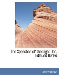 Cover image for The Speeches of the Right Hon. Edmund Burke