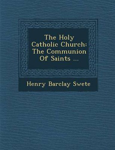 Cover image for The Holy Catholic Church: The Communion of Saints ...