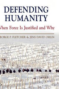 Cover image for Defending Humanity: When Force is Justified and Why