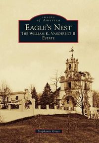 Cover image for Eagle's Nest: The William K. Vanderbilt II Estate