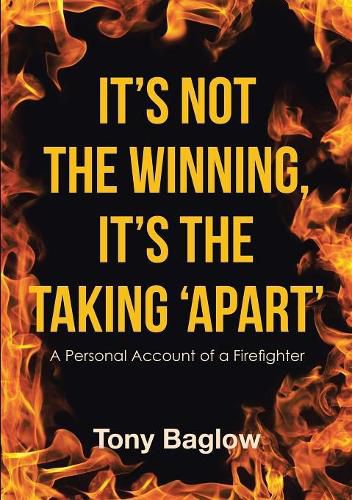 Cover image for It's Not the Winning, It's the Taking 'Apart': A Personal Account of a Firefighter