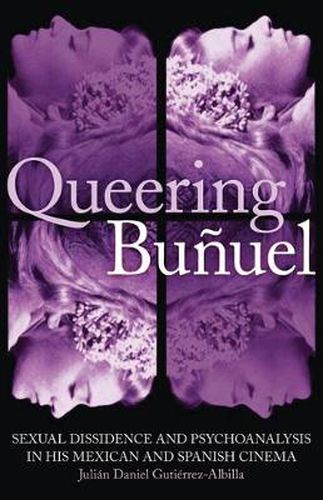 Cover image for Queering Bunuel: Sexual Dissidence and Psychoanalysis in His Mexican and Spanish Cinema