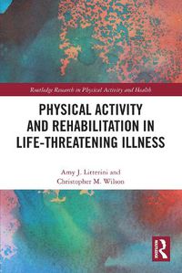 Cover image for Physical Activity and Rehabilitation in Life-threatening Illness