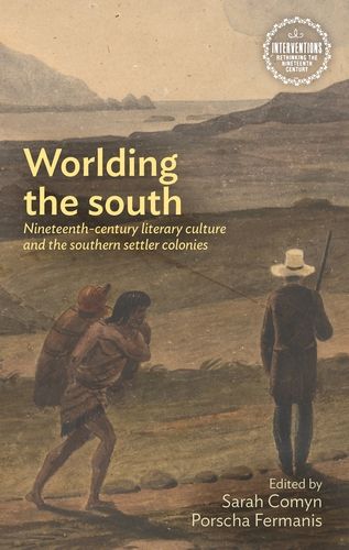 Worlding the South: Nineteenth-Century Literary Culture and the Southern Settler Colonies