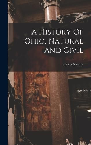 Cover image for A History Of Ohio, Natural And Civil