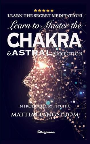 Learn to Master the Chakras and Astral Projection!: BRAND NEW! Introduced by Psychic Mattias Langstroem