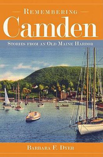 Cover image for Remembering Camden: Stories from an Old Maine Harbor