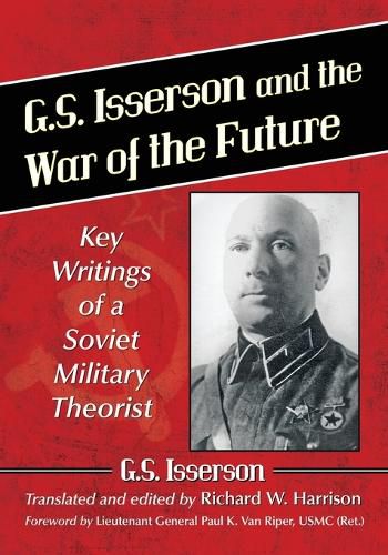 Cover image for G.S. Isserson and the War of the Future: Key Writings of a Soviet Military Theorist