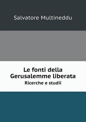 Cover image for Le fonti della Gerusalemme liberata Ricerche e studii