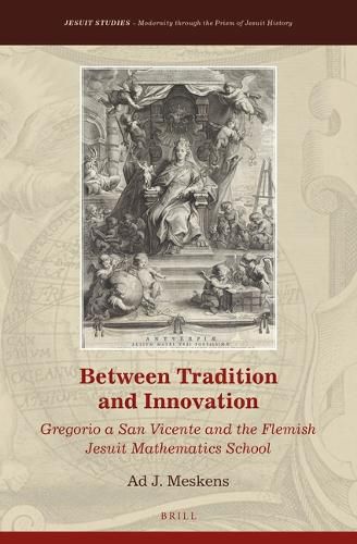 Cover image for Between Tradition and Innovation: Gregorio a San Vicente and the Flemish Jesuit Mathematics School